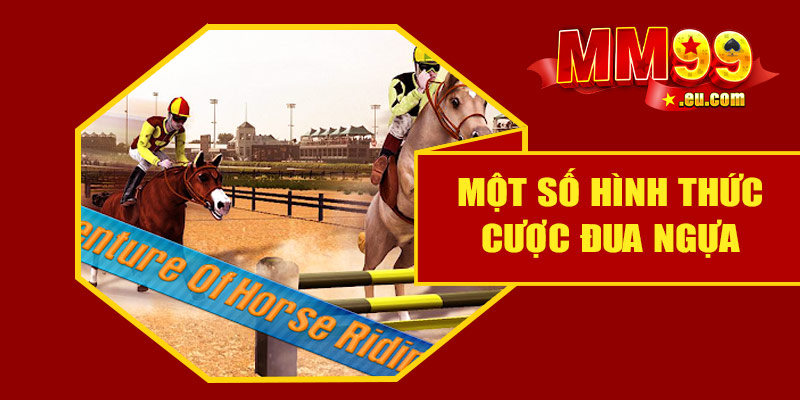 Một số hình thức cược đua ngựa phổ biến tại MM99