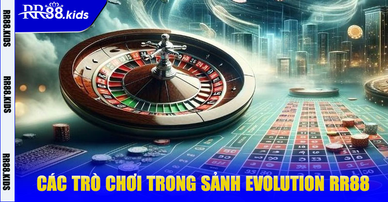 Các trò chơi trong Sảnh Evolution RR88