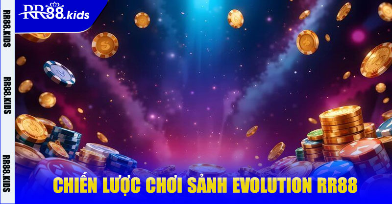 Chiến lược chơi Sảnh Evolution RR88
