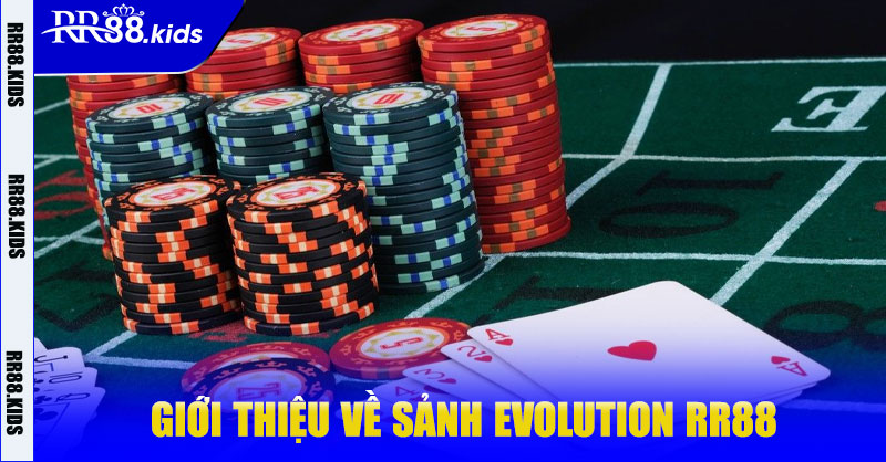Giới thiệu về Sảnh Evolution RR88