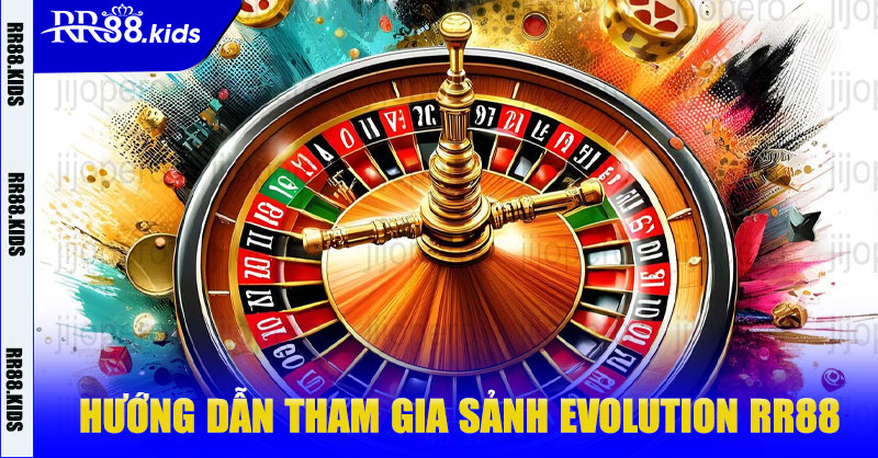 Hướng dẫn tham gia Sảnh Evolution RR88